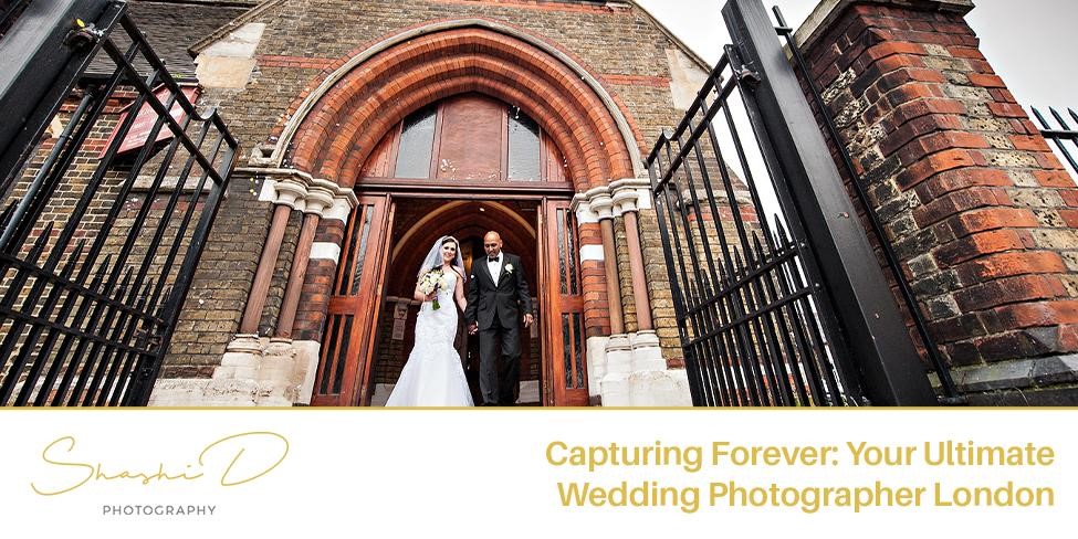 Wedding Photographer London – Capturing Forever: Your Ultimate Wedding Photographer London